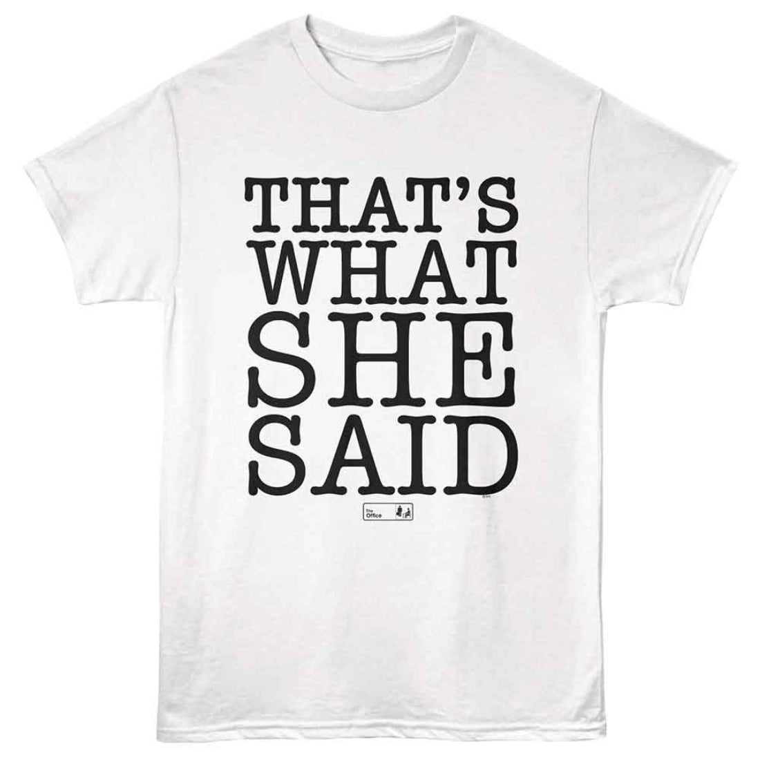 White t-shirt with 'THAT'S WHAT SHE SAID' text on a white background