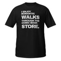 Black / S I Enjoy Romantic Walks Through The Comic Book Store T-Shirt 6249472_474