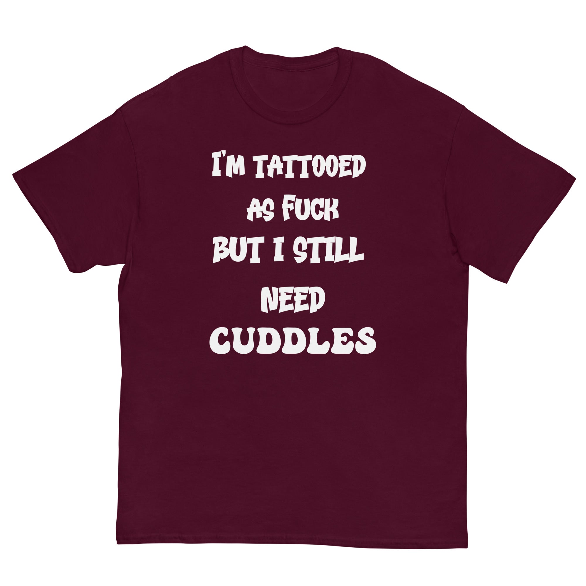 Maroon / S Tattooed AF But I Still Need Cuddles T-Shirt 4494950_12634