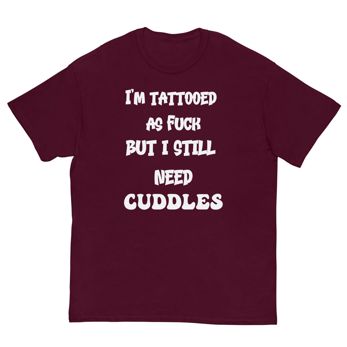 Maroon / S Tattooed AF But I Still Need Cuddles T-Shirt