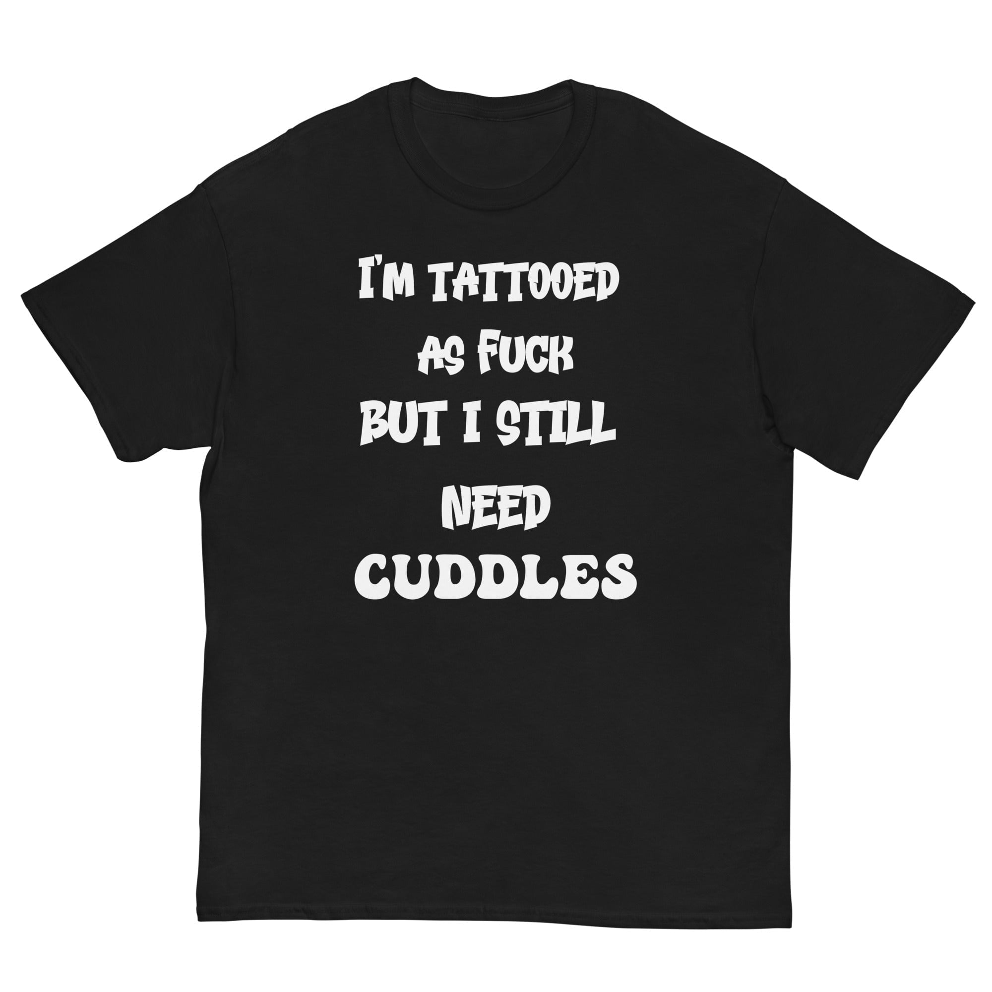 Black / S Tattooed AF But I Still Need Cuddles T-Shirt 4494950_11546