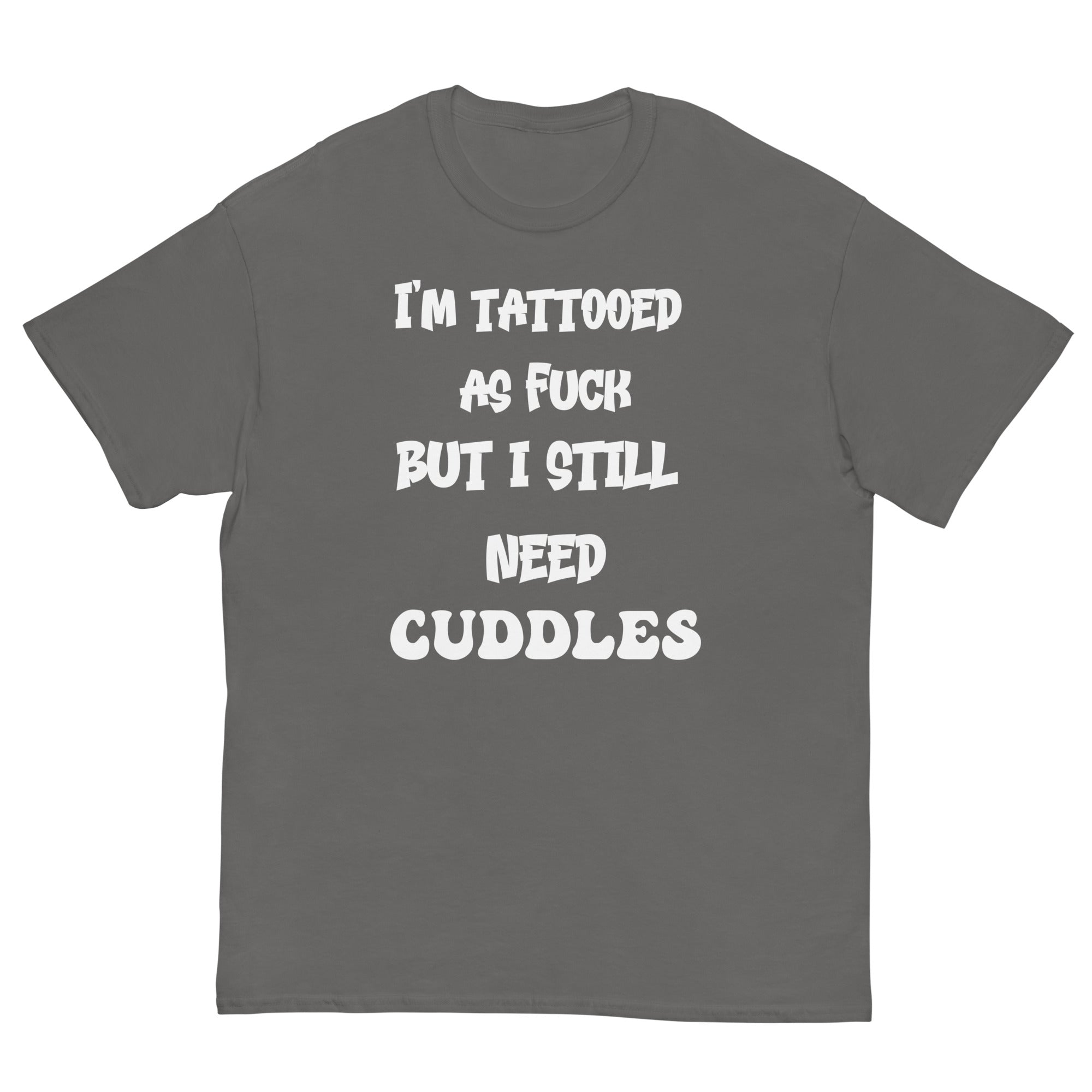 Charcoal / S Tattooed AF But I Still Need Cuddles T-Shirt 4494950_15831