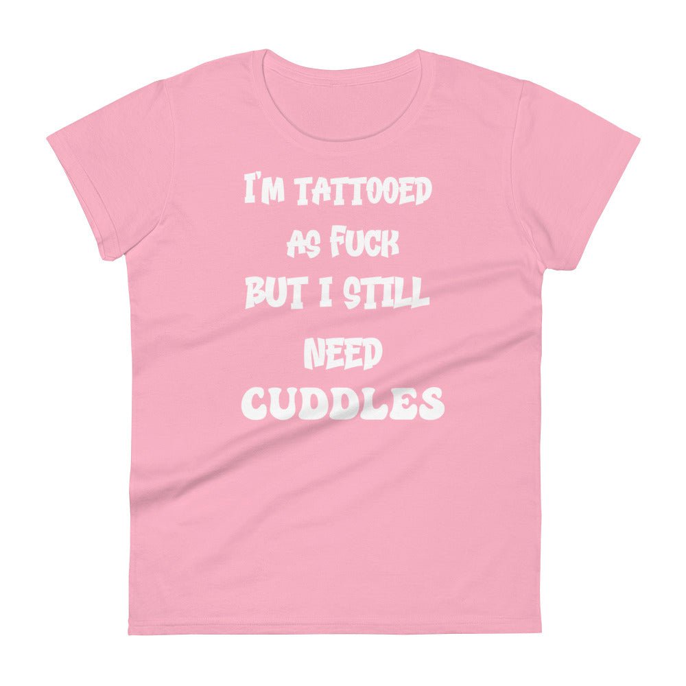 Charity Pink / S Tattooed AF But I Still Need Cuddles Women's Premium T-shirt 2435497_4912